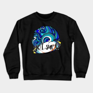 got surf? Crewneck Sweatshirt